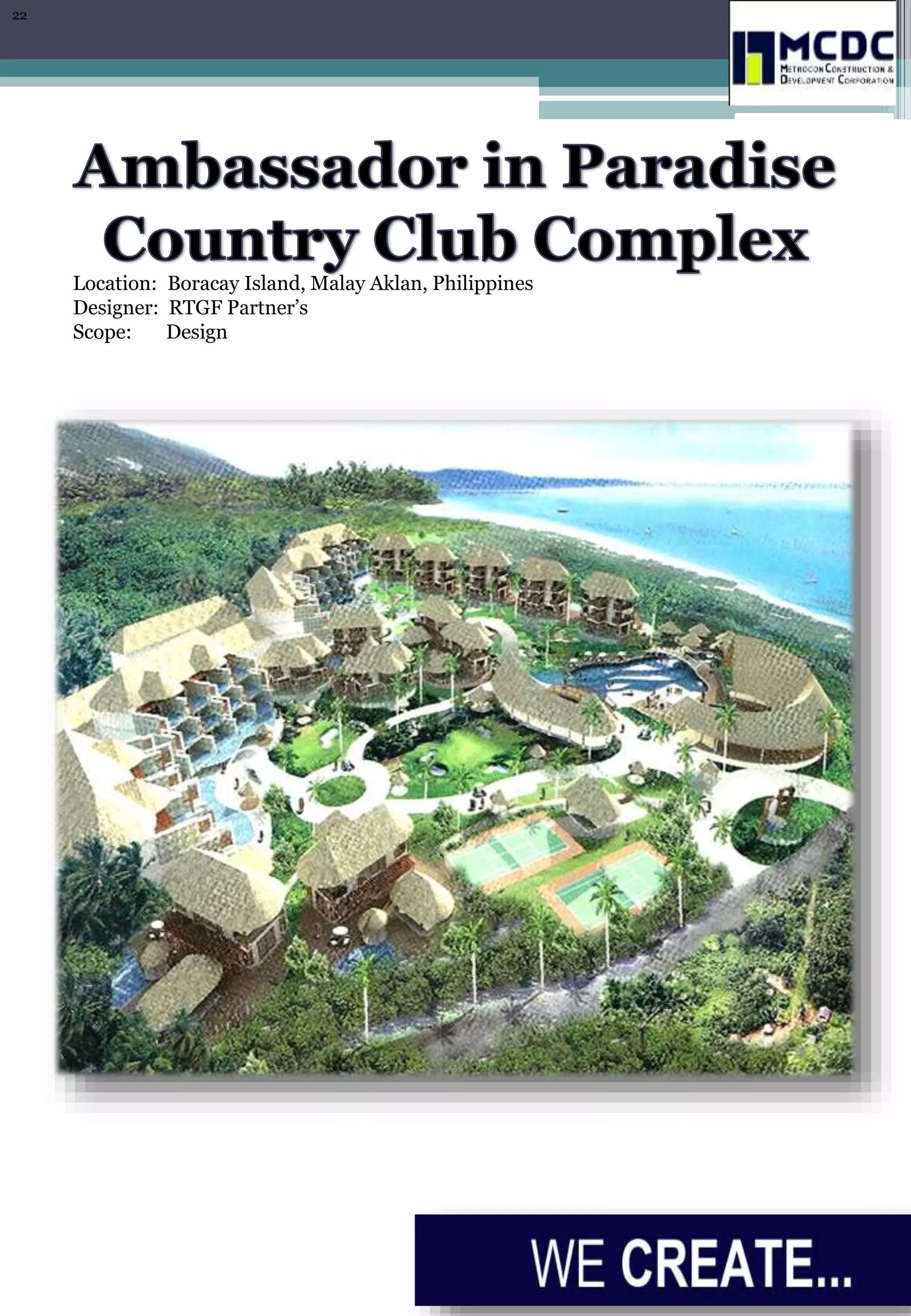 Location: Boracay Island, Malay Aklan, Philippines
Designer: RTGF Partner’s
Scope: Design
22
 