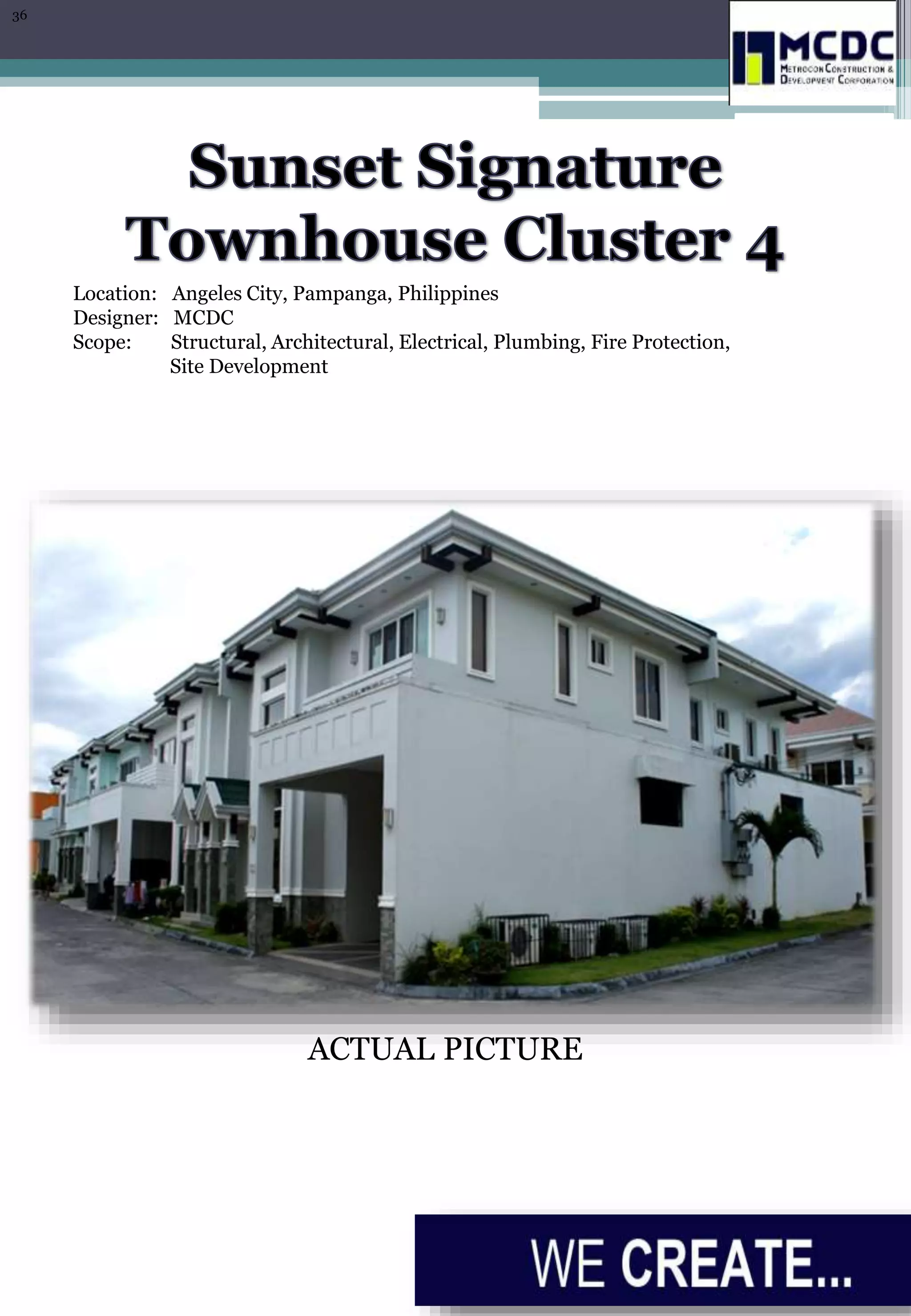 Location: Angeles City, Pampanga, Philippines
Designer: MCDC
Scope: Structural, Architectural, Electrical, Plumbing, Fire Protection,
Site Development
ACTUAL PICTURE
36
 