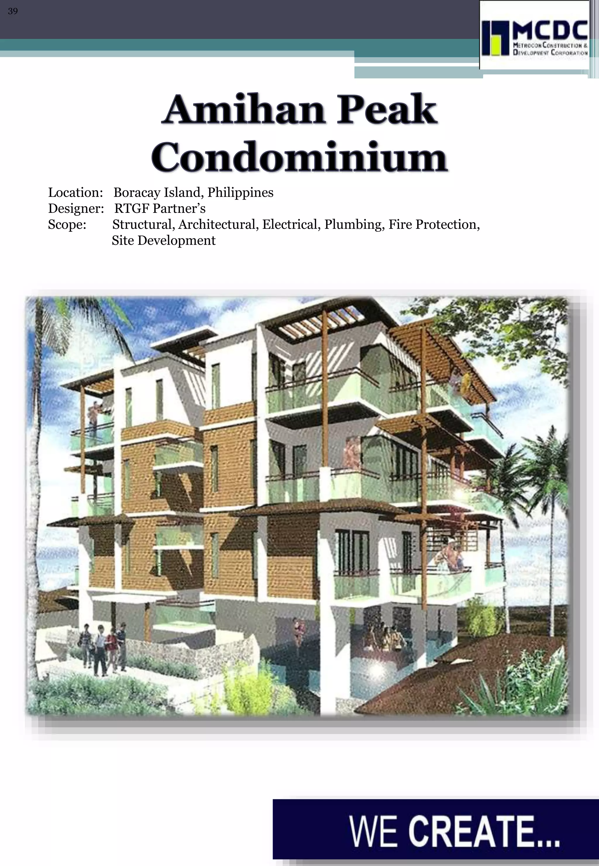 Location: Boracay Island, Philippines
Designer: RTGF Partner’s
Scope: Structural, Architectural, Electrical, Plumbing, Fire Protection,
Site Development
39
 