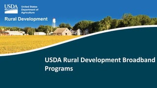 USDA Rural Development Broadband
Programs
 