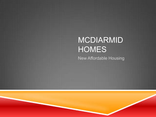 MCDIARMID
HOMES
New Affordable Housing
 