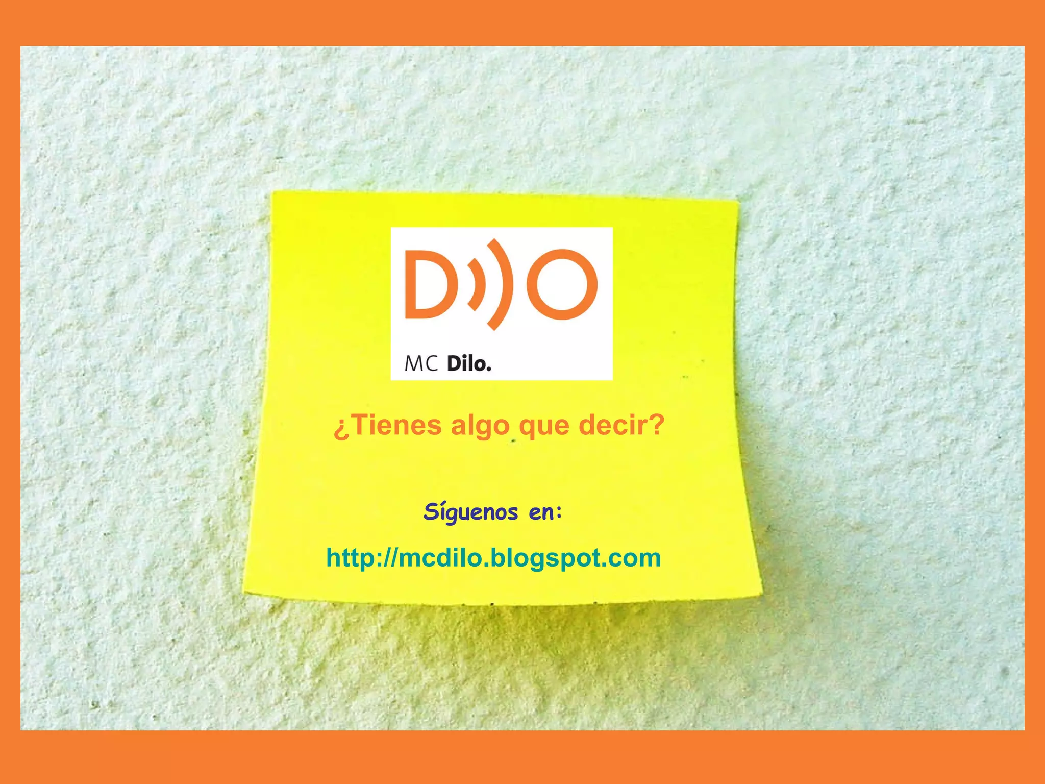 ¿Tienes algo que decir? Síguenos en: http :// mcdilo.blogspot.com 
