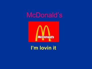 McDonald’s I’m lovin it 