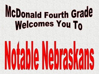 Notable Nebraskans McDonald Fourth Grade Welcomes You To 