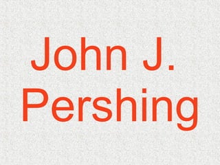 John J.  Pershing 