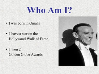 Who Am I? I was born in Omaha I have a star on the  Hollywood Walk of Fame I won 2  Golden Globe Awards 