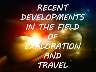 RECENT
DEVELOPMENTS
IN THE FIELD
OF
EXPLORATION
AND
TRAVEL
 