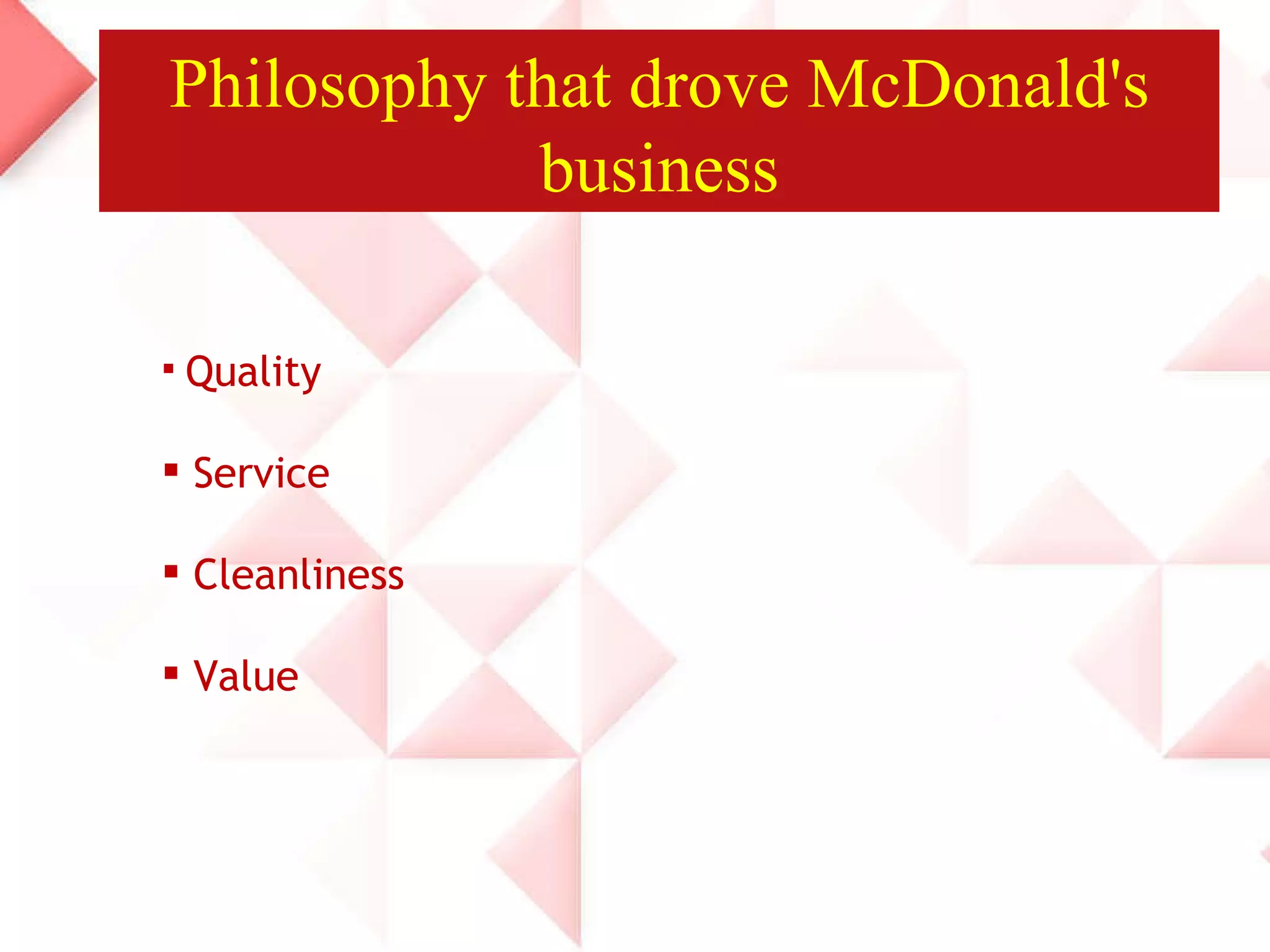Philosophy that drove McDonald's business Quality Service Cleanliness Value  