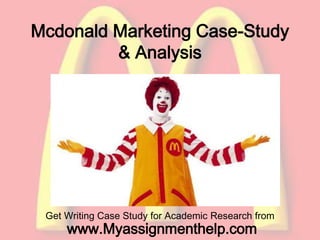Mcdonald Marketing Case-Study
& Analysis
Get Writing Case Study for Academic Research from
www.Myassignmenthelp.com
 