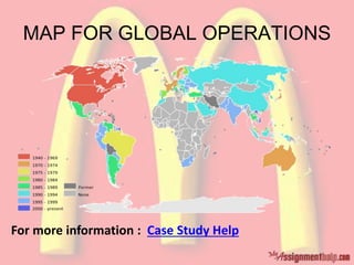 MAP FOR GLOBAL OPERATIONS
For more information : Case Study Help
 