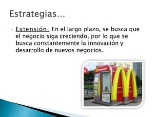 ⦁ Extensión: En el largo plazo, se busca que
el negocio siga creciendo, por lo que se
busca constantemente la innovación y
desarrollo de nuevos negocios.
 