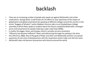Controversy Another controversy arose in a Southlake McDonald’s because of a bacon ranch salad. ChrissyHaley, wife of an assistant coach of the Dallas Cowboy’s, found a rat in her salad after orderingthat salad and a Happy Meal for her child. According to newspaper reports, Haley and her nannyfound the dead rat under a large lettuce leaf in a shared salad. McDonald’s has yet to respond,apologize, or even ask if the women are okay. “Both women have had blood and stool samplestested repeatedly over the last five and a half months and are undergoing sessions with Dallasclinical psychologist Dr. Rycke Marshall” (Whitt, 2006). Chrissy Haley, who has tested negativefor any illness, is suing McDonald’s for $1.7 million, for both the dead rodent in her salad andMcDonald’s response (or lack thereof) to the incident. The corporation has chosen not tocooperate during the course of the law suit, which was set to reach court in September 2007