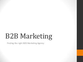 B2B Marketing
Finding the right B2B Marketing Agency
 