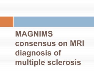MAGNIMS
consensus on MRI
diagnosis of
multiple sclerosis
 