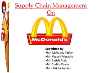Supply Chain Management
On
Submitted By:-
Mr. Mahadev Yadav
Mr. Yogesh Marathe
Mr. Satish Argia
Mr. Sudhir Pawar
Mis. Nikita Kadam
 