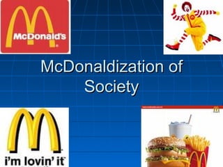 Mc donaldization of society(final) | PPT
