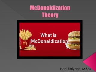 McDonaldization Theory sosiologi komunikasi.pptx