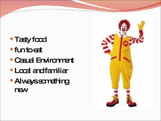 Tasty food fun to eat Casual Environment Local and familiar Always something new 