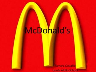 McDonald’s


        Tamara Castaño
      Laude Altillo School
 