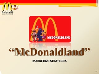 “ McDonaldland” MARKETING STRATEGIES 57 