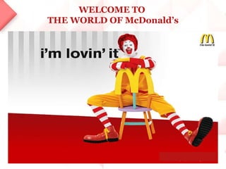 WELCOME TO   THE WORLD OF McDonald’s 