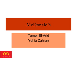 McDonald’s
Tamer El-Arid
Yehia Zahran

 