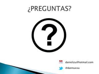 danielizu@hotmail.com
@dannuxxu
 