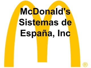 McDonald's
Sistemas de
España, Inc
 