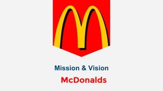 Mission & Vision
McDonalds
 
