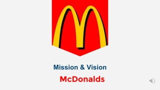 Mission & Vision
McDonalds
 
