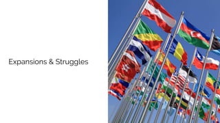 Expansions & Struggles
 