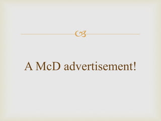 
A McD advertisement!
 