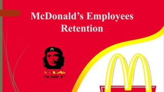 McDonald’s Employees
Retention
 