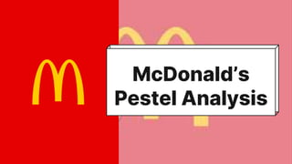 McDonald’s
Pestel Analysis
 