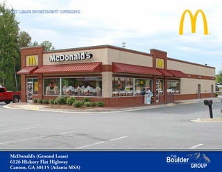 McDonald’s (Ground Lease)
6126 Hickory Flat Highway
Canton, GA 30115 (Atlanta MSA)
NET LEASE INVESTMENT OFFERING
 