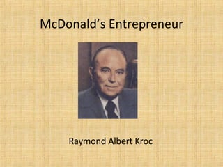 McDonald’s Entrepreneur Raymond Albert Kroc 