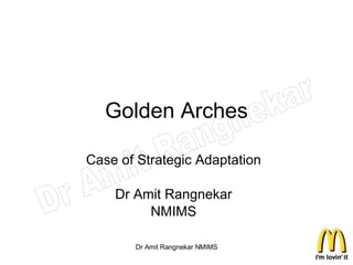Golden Arches Case of Strategic Adaptation Dr Amit Rangnekar NMIMS 
