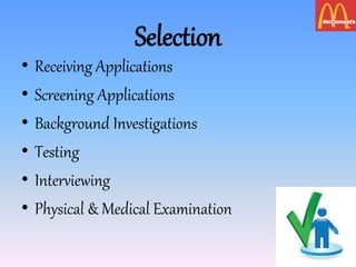 Selection
• Receiving Applications
• Screening Applications
• Background Investigations
• Testing
• Interviewing
• Physical & Medical Examination
 