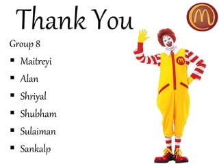 Thank You
Group 8
 Maitreyi
 Alan
 Shriyal
 Shubham
 Sulaiman
 Sankalp
 