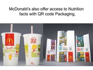 McDonald’s also offer access to Nutrition
facts with QR code Packaging.
 