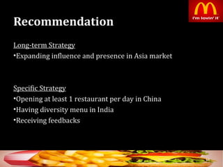 Recommendation
Long-term Strategy
•Expanding influence and presence in Asia market
Specific Strategy
•Opening at least 1 restaurant per day in China
•Having diversity menu in India
•Receiving feedbacks
54
 
