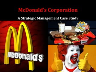 McDonald’s Corporation
A Strategic Management Case Study
 