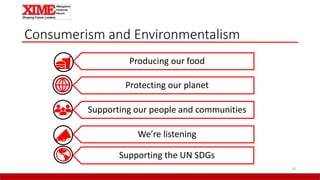 Consumerism and Environmentalism
Producing our food
Protecting our planet
Supporting our people and communities
We’re listening
Supporting the UN SDGs
10
 