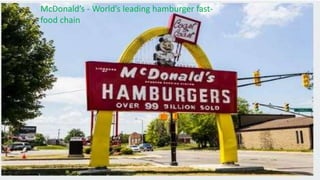 McDonald’s - World’s leading hamburger fast-
food chain
 