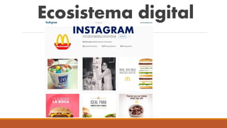Ecosistema digital
INSTAGRAM
 