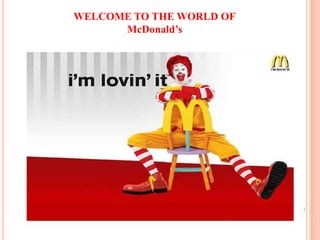 WELCOME TO THE WORLD OF
McDonald’s

 