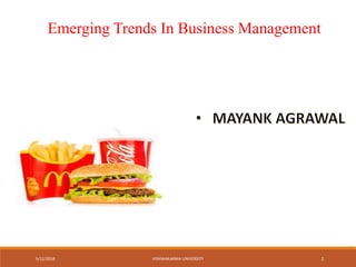 Emerging Trends In Business Management
5/12/2018 VISHWAKARMA UNIVERSITY 1
 