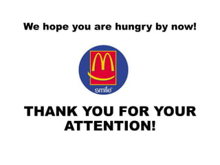 We hope you are hungry by now!
THANK YOU FOR YOUR
ATTENTION!
Adrian Magopet Adrian Magopet
 
