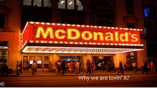Why we are lovin’ it?
 