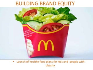 BUILDING BRAND EQUITY
• Launch of healthy food plans for kids and people with
obesity.
 